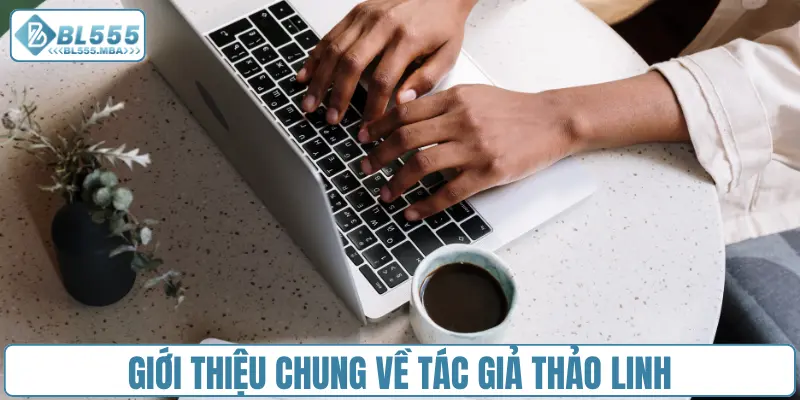 Tác Giả BL555 - Thảo Linh 1 Giới thiệu chung về tác giả Thảo Linh