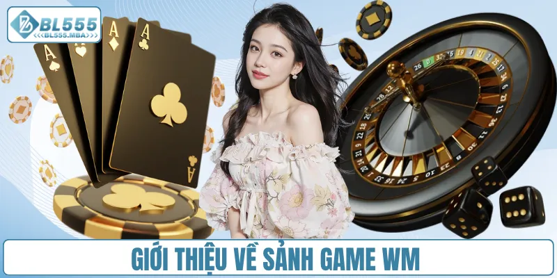Sảnh Game Wm – Trải Nghiệm Giải Trí Đỉnh Cao Tại BL555 1 Giới thiệu về sảnh game Wm