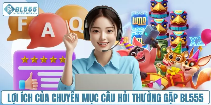 Câu Hỏi Thường Gặp 1 Lợi ích của chuyên mục câu hỏi thường gặp BL555