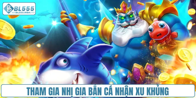Bắn Cá Đổi Thưởng – So Tài Cao Thủ, Săn Thưởng Cực Đã 3 Tham gia nhị gia bắn cá nhận xu khủng