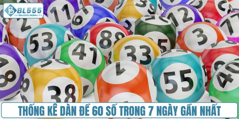 Dàn Đề 60 Số Và Cách Vào Tiền Chơi Dàn Không Bao Giờ Lỗ 1 Thống kê dàn đề 60 số trong 7 ngày gần nhất