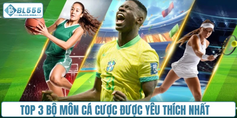 Top 3 bộ môn cá cược được yêu thích nhất tại thể thao BL555
